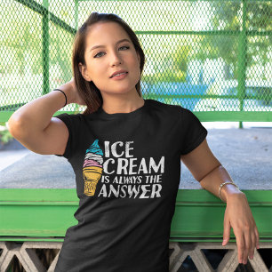 T-shirt La crème glacée est toujours la réponse drôle Anni
