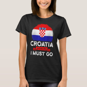 T-shirt La Croatie dit que je dois aller Drapeau croate He
