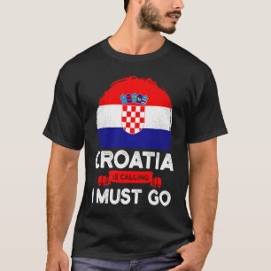 T-shirt La Croatie dit que je dois aller Drapeau croate He