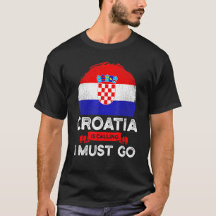 T-shirt La Croatie dit que je dois aller Drapeau croate He