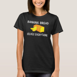 T-shirt La cuisson du pain de banane résout tout