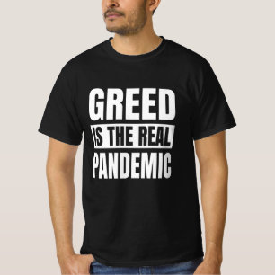 T-shirt La cupidité est la véritable pandémie