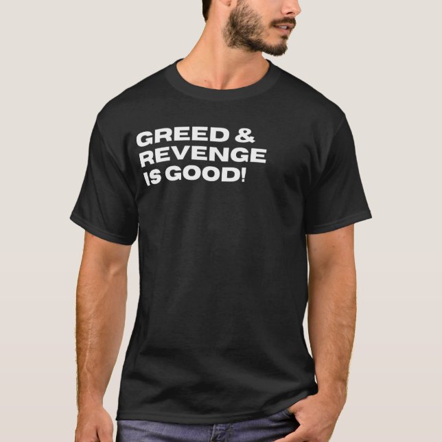 T-shirt La cupidité et la vengeance sont bonnes drôle Sarc (Devant)