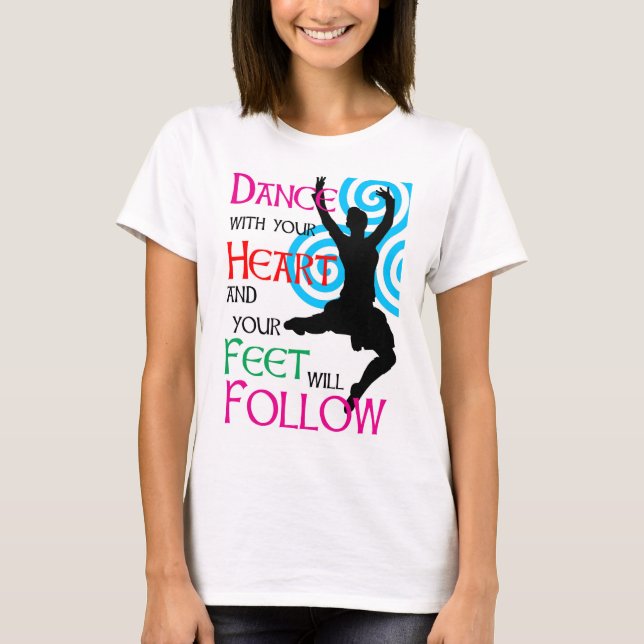 T-shirt La danse avec votre coeur et vos pieds suivra (Devant)