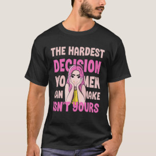 T-shirt La décision la plus difficile que les femmes peuve