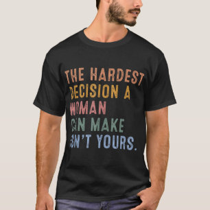 T-shirt La décision la plus difficile qu'une femme puisse