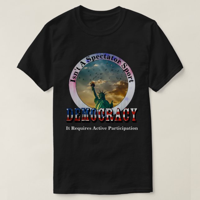 T-shirt La DÉMOCRATIE n'est pas un sport de spectateurs (Design devant)