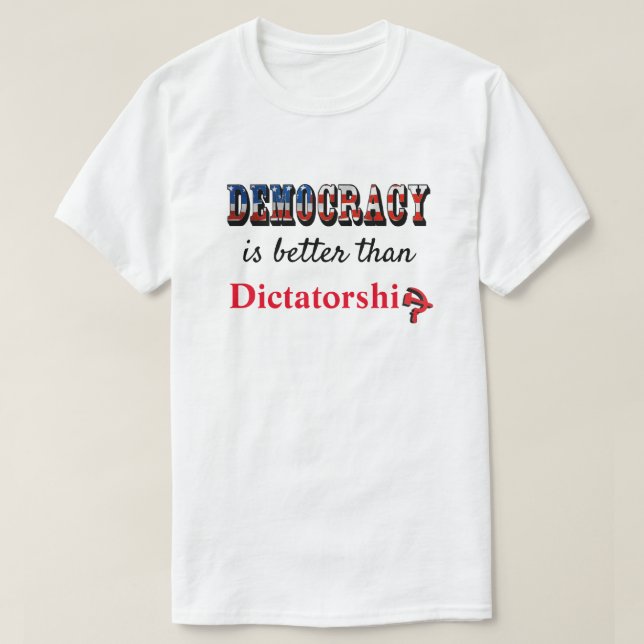 T-shirt La démocratie vaut mieux que la dictature (Design devant)