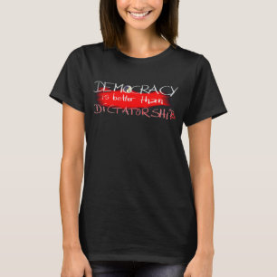 T-shirt La démocratie vaut mieux que la dictature