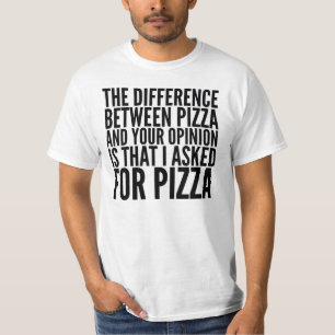 T-SHIRT LA DIFFÉRENCE ENTRE LA PIZZA ET VOTRE PIÈCE EN T