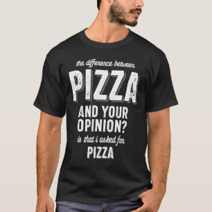 T-shirt La Différence Entre Pizza Et Votre Opinion