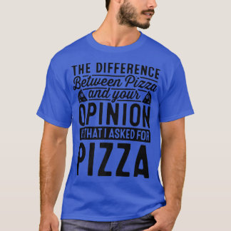 T-shirt La Différence Entre Pizza Et Vous Pizza Lover I