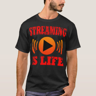 T-shirt La diffusion en continu est la vie