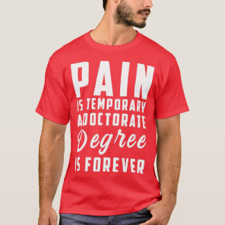 T-shirt La douleur est temporaire un doctorat est pour tou