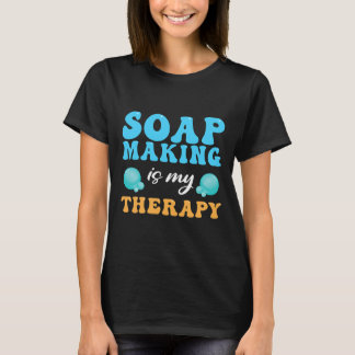 T-shirt La fabrication du savon est ma thérapie Soap Maker