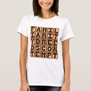 T-shirt La familiarité engendre le mépris