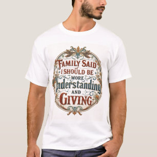 T-shirt La famille a dit que je devais être compréhensif e