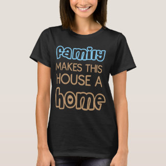 T-shirt La famille fait de cette maison une maison