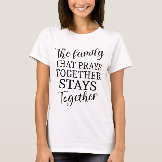 T-shirt La famille qui prie ensemble des citations spiritu (Devant)