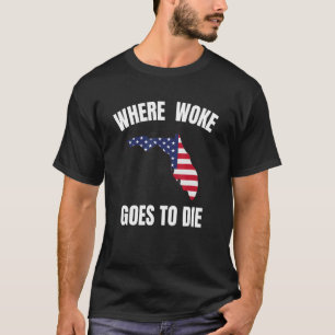 T-SHIRT LA FLORDIE EST L'ENDROIT OÙ WOKE VA MOURIR DESANT