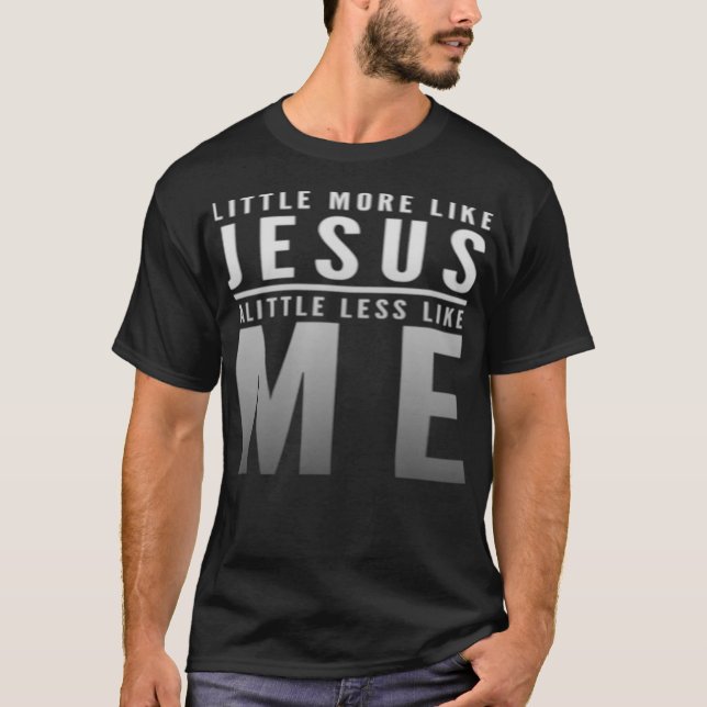T-shirt La foi chrétienne en Christ Plus comme Jésus Moins (Devant)