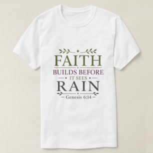 T-shirt La foi construit avant de voir la pluie Inspirant