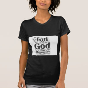 T-shirt La foi en Dieu change tout