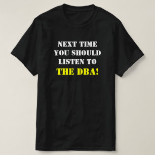 T-SHIRT "LA FOIS PROCHAINE VOUS DEVRIEZ ÉCOUTER LE DBA !
