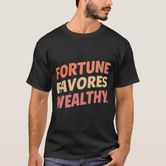 T-shirt La fortune favorise les riches