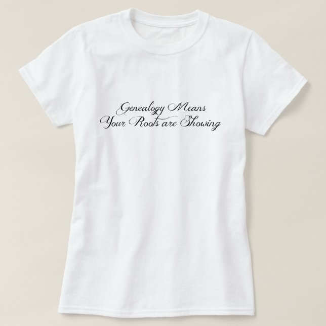 T-shirt La généalogie signifie que vos racines sont visibl (Design devant)