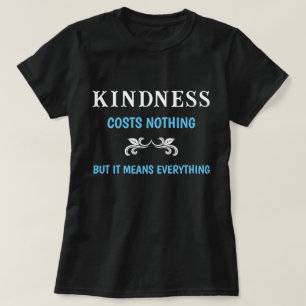 T-shirt La Gentillesse Ne Coûte Rien, Mais Cela Signifie T