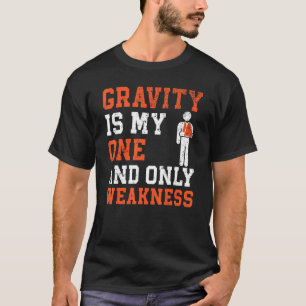 T-shirt La Gravité Est Mon Seul Et Unique Faiblesse Broyée