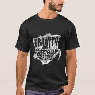 T-shirt La gravité et moi sommes en désaccord Drôle de gri