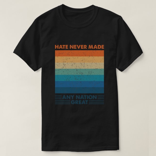 T-shirt La haine n'a jamais rendu une nation grande (Design devant)
