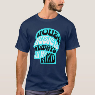 T-SHIRT LA HOUSE MUSIC EST TOUJOURS PRÉSENTE À MON ESPRIT 