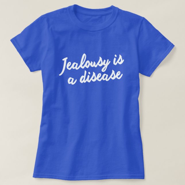 T-SHIRT LA JALOUSIE EST UNE MALADIE. BIENTÔT ! ! ! XOX (Design devant)
