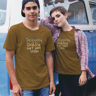 T-shirt La jalousie est une maladie va bientôt se bien