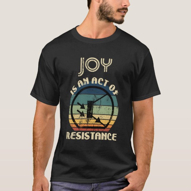 T-shirt La Joie Est Un Acte De Résistance (Devant)