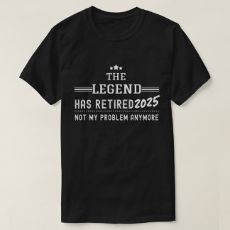 T-shirt La Légende A Retraité 2025 - Plus Mon Problème