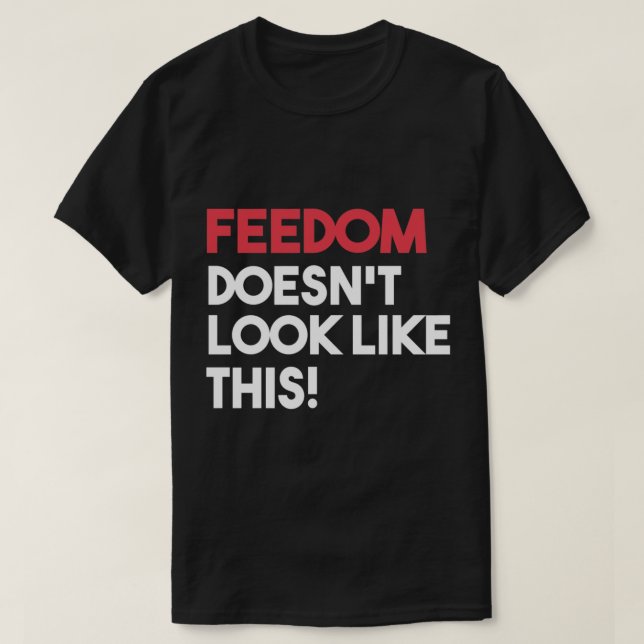 T-shirt La liberté n&x27 ; ne ressemble pas à ceci (Design devant)