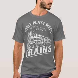 T-shirt La Locomotive Du Chemin De Fer Du Train Joue Toujo