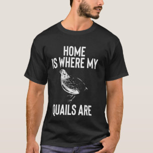 T-shirt La maison est là où sont mes cailles Poule Oiseau