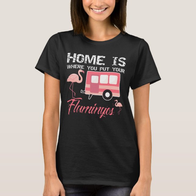 T-shirt La maison est où vous mettez vos Flamants roses, (Devant)