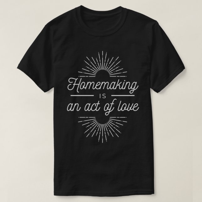 T-shirt La maison est un acte d'amour (Design devant)