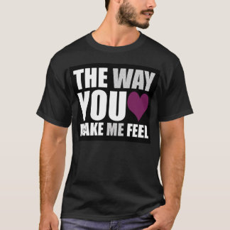 T-shirt la manière vous m'incitez à me sentir (dans le