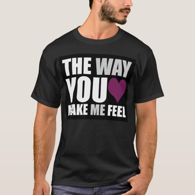 T-shirt la manière vous m'incitez à me sentir (dans le (Devant)
