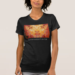T-shirt LA MATIÈRE N'A PAS D'IMPORTANCE Masque fractal en 