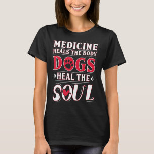 T-shirt La médecine guérit le corps Chiens guérit l'âme