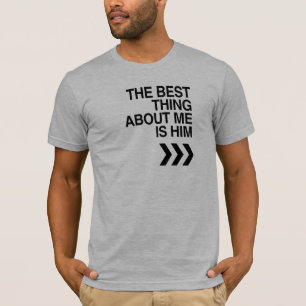 T-SHIRT LA MEILLEURE CHOSE À MON SUJET C'EST LUI