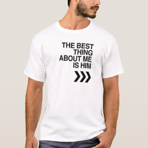 T-shirt La MEILLEURE CHOSE AU SUJET de MOI EST LUI